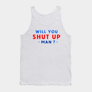 WILL YOU SHUT UP MAN? Tank Top